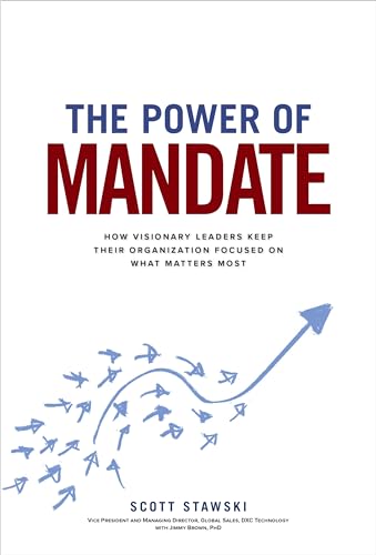 The power of mandate: how visionary leaders keep their organization focused on what matters most - 9781260454406