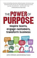 The power of purpose : six steps to unleash the why of your business - Cave, Andrew; O’Brien, John