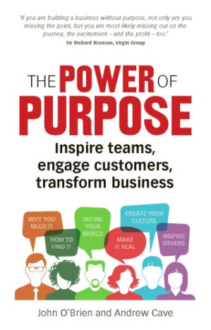 The power of purpose: six steps to unleash the why of your business - Cave, Andrew; O'Brien, John