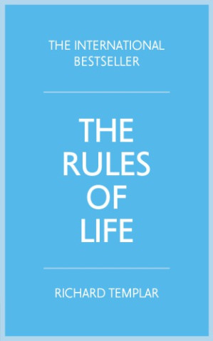 The rules of life: a personal code for living a better, happier, more successful kind of life - Templar, Richard