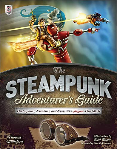 The steampunk adventurer's guide: contraptions, creations, and curiosities anyone can make