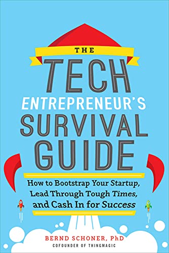 The tech entrepreneur's survival guide: how to bootstrap your startup, lead through tough times, and cash in for success - 9780071823975