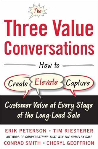 The three value conversations: how to create, elevate, and capture customer value at every stage of the long-lead sale