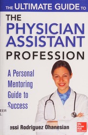 The ultimate guide to the physician assistant profession: a personal mentoring guide to success - 9781299827004