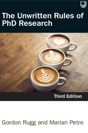 The unwritten rules of PhD research By Gordon Rugg; Marian Petre