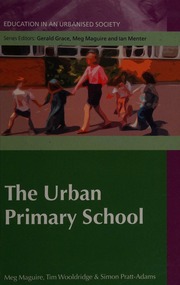The urban primary school by Maguire, Meg, 1949-; Wooldridge, Tim; Pratt, Simon