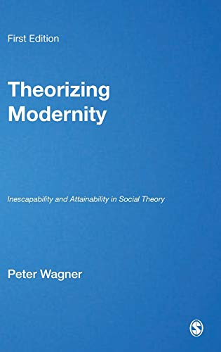 Theorizing Modernity: Inescapability and Attainability in Social Theory