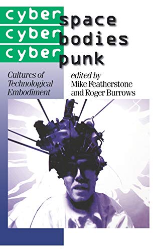Theory, Culture and Society, Volume 43 : Cyberspace/Cyberbodies/Cyberpunk : Cultures of Technological Embodiment