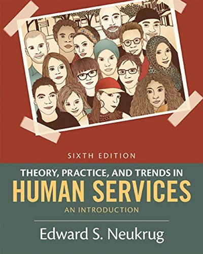 Theory, Practice, and Trends in Human Services: An Introduction - 6th Edition