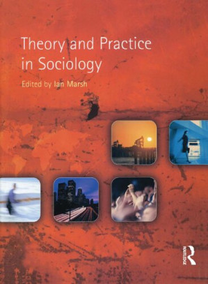 Theory and Practice in Sociology - Ian Marsh (editor)