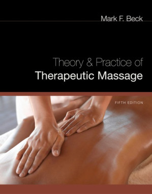 Theory and Practice of Therapeutic Massage, 5th Ed. By Mark F. Beck