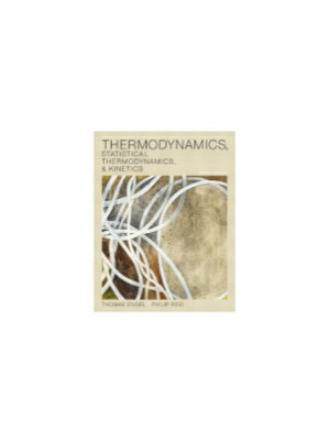 Thermodynamics, Statistical Thermodynamics, & Kinetics - Thomas Engel, Philip Reid - 9780321766182