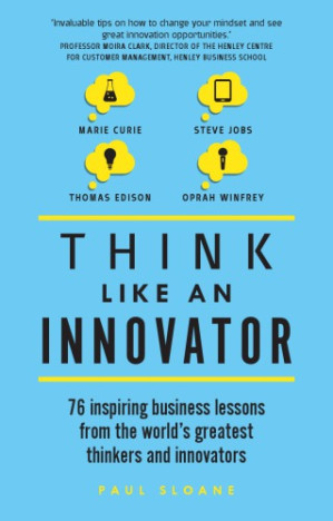 Think Like An Innovator. - Sloane, Paul