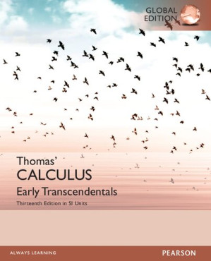 Thomas' Calculus: Early Transcendentals (Thirteenth Edition in SI Units) - George B. Thomas Jr., Maurice D. Weir, Joel R. Hass