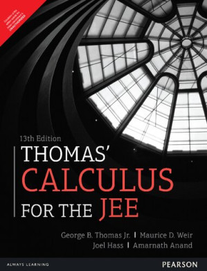 Thomas' Calculus for the JEE - George B. Thomas Jr, Maurice D. Weir, Joel Hass, Amarnath Anand