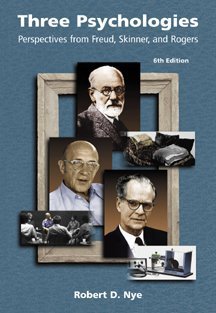 Three Psychologies: Perspectives from Freud, Skinner, and Rogers By Robert D. Nye