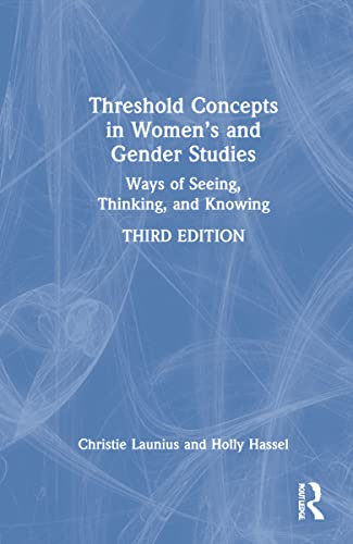 Threshold Concepts in Women’s and Gender Studies: Ways of Seeing, Thinking, and Knowing