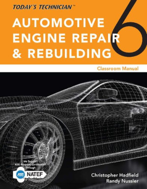 Today’s Technician: Automotive Engine Repair & Rebuilding, Classroom Manual and Shop Manual, Spiral bound Version By Chris Hadfield, Randy Nussler
