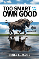 Too Smart for Our Own Good: Ingenious Investment Strategies, Illusions of Safety, and Market Crashes - 9781260440553