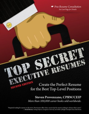 Top Secret Executive Resumes: Create the Perfect Resume for the Best Top-Level Positions By Steve Provenzano