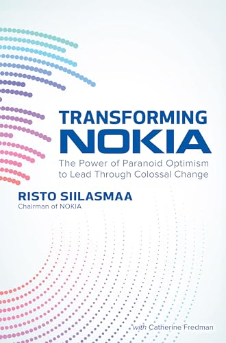 Transforming NOKIA: The Power of Paranoid Optimism to Lead Through Colossal Change - 9781260128727