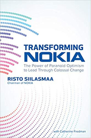 Transforming NOKIA: The Power of Paranoid Optimism to Lead Through Colossal Change By Risto Siilasmaa