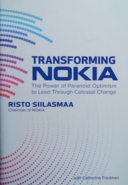 Transforming Nokia: the power of paranoid optimism to lead through colossal change - 9781260128734