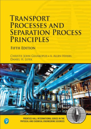 Transport Processes and Separation Process Principles - Christie John Geankoplis; A. Allen Hersel; Daniel H. Lepek