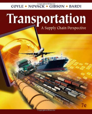 Transportation: A Supply Chain Perspective 7e By John J. Coyle, Robert A. Novak, Brian Gibson, Edward J. Bardi