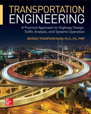 Transportation Engineering: A Practical Approach to Highway Design, Traffic Analysis, and Systems Operation By Beverly T Kuhn