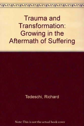 Trauma and Transformation: Growing in the Aftermath of Suffering