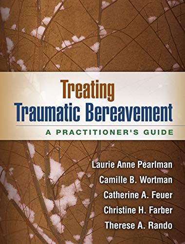 Treating Traumatic Bereavement: A Practitionerâ€™s Guide - 1st Edition