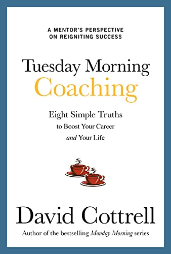 Tuesday morning coaching: eight simple truths to boost your career and your life