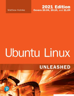 Ubuntu Linux Unleashed 2021 edition (covers 20.04, 20.10 and 21.04) - Matthew Helmke