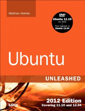 Ubuntu Unleashed 2012 Edition: Covering 11.10 and 12.04 (7th Edition) (7th Edition) - Matthew Helmke - 9780672335785