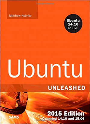 Ubuntu Unleashed 2015 Edition: Covering 14.10 and 15.04 (10th Edition) - Matthew Helmke
