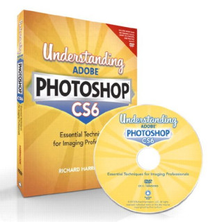 Understanding Adobe Photoshop CS6: The Essential Techniques for Imaging Professionals - Richard Harrington