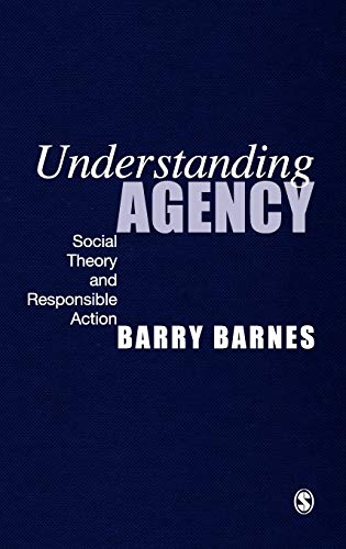 Understanding Agency : Social Theory and Responsible Action