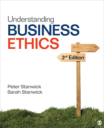 Understanding Business Ethics by Peter A. Stanwick & Sarah D. Stanwick