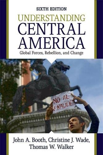 Understanding Central America: Global Forces, Rebellion, and Change 6th Edition