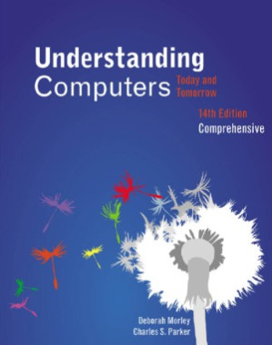 Understanding Computers  Today and Tomorrow, 14 edition By Deborah Morley, Charles S. Parker