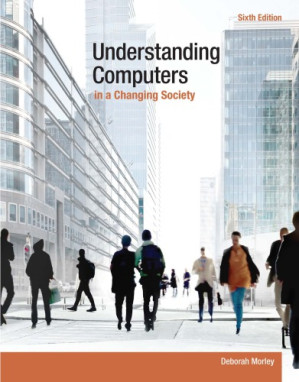 Understanding Computers in a Changing Society. By Deborah Morley - 9781285447926