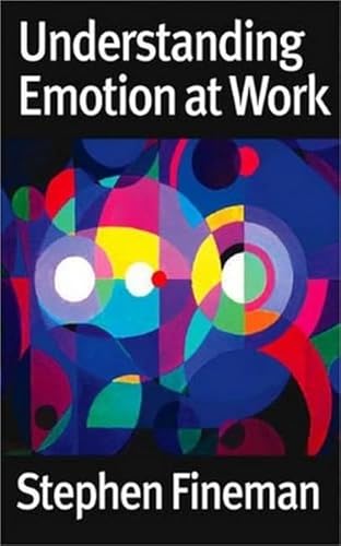 Understanding Emotion at Work by Stephen Fineman