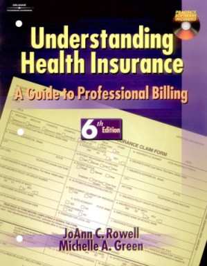Understanding Health Insurance: A Guide to Professional Billing By Joann C. Rowell, Michelle A. Green