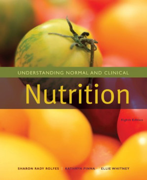 Understanding Normal and Clinical Nutrition, 8th Edition By Sharon Rady Rolfes, Kathryn Pinna, Ellie Whitney