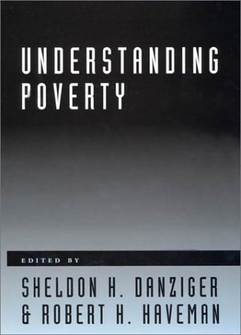 Understanding Poverty by Sheldon H. Danziger (editor); Robert H. Haveman (editor)