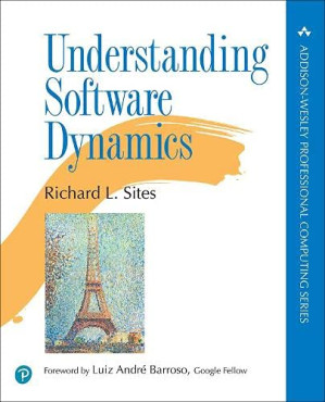 Understanding Software Dynamics (Addison-Wesley Professional Computing Series) - Richard L. Sites