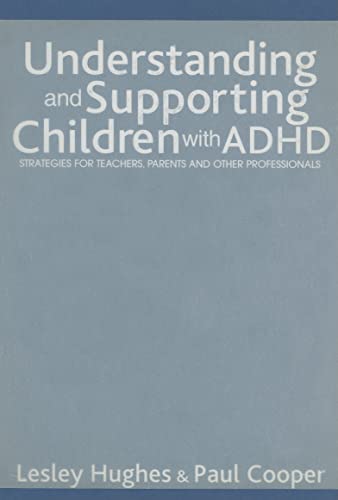 Understanding and Supporting Children with ADHD: Strategies for Teachers, Parents and Other Professionals
