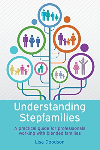 Understanding stepfamilies: a practical guide for professionals working with blended families