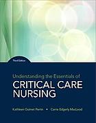 Understanding the essentials of critical care nursing - MacLeod, Carrie Edgerly; Perrin, Kathleen Ouimet